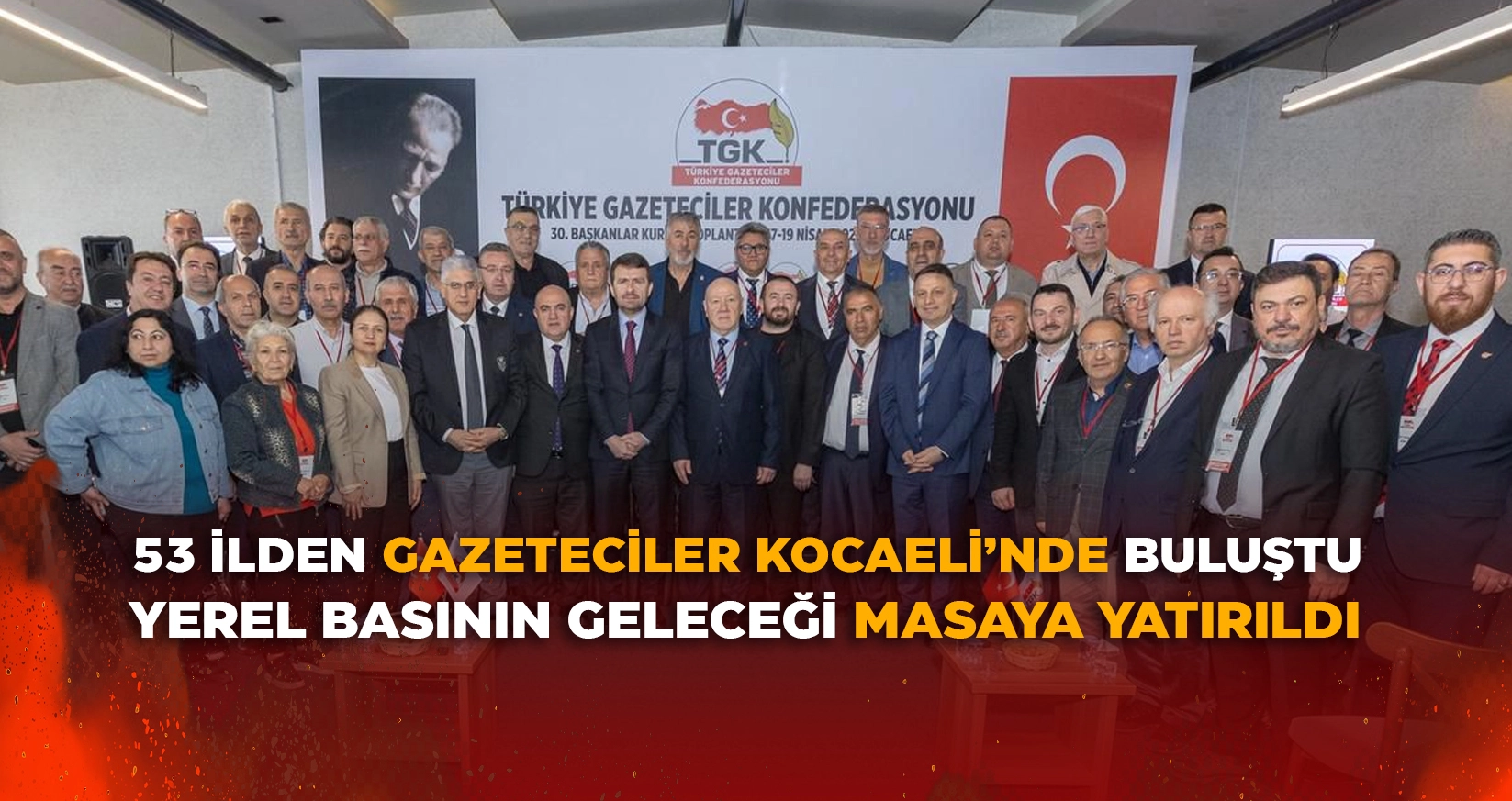53 İLDEN GAZETECİLER KOCAELİ&rsquo;NDE BULUŞTU