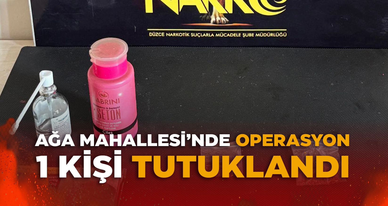 AĞA MAHALLESİ&rsquo;NDE OPERASYON: 1 TUTUKLAMA