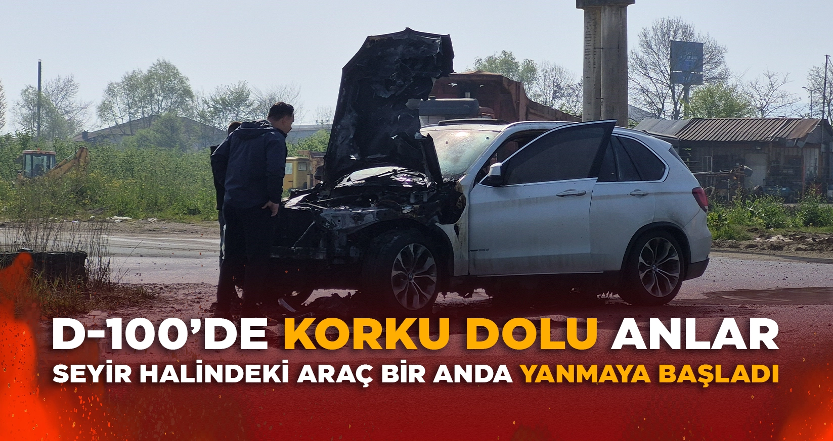 D-100&rsquo;DE KORKU DOLU ANLAR: SEYİR HALİNDEKİ ARA&Ccedil; BİR ANDA YANMAYA BAŞLADI