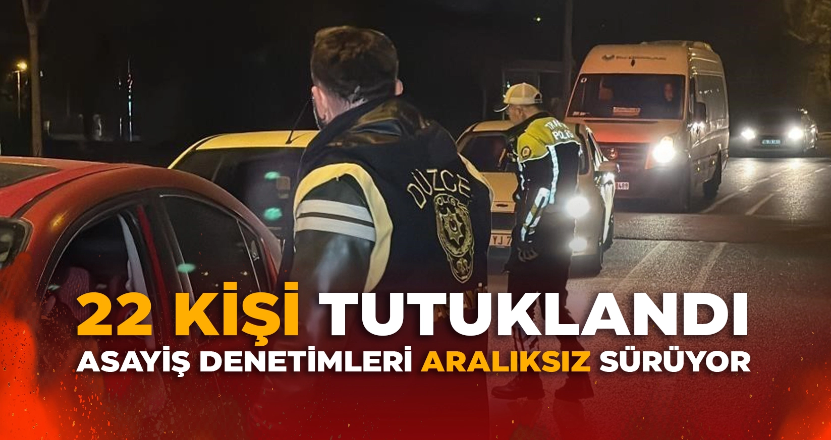D&Uuml;ZCE'DE 22 KİŞİ TUTUKLANDI