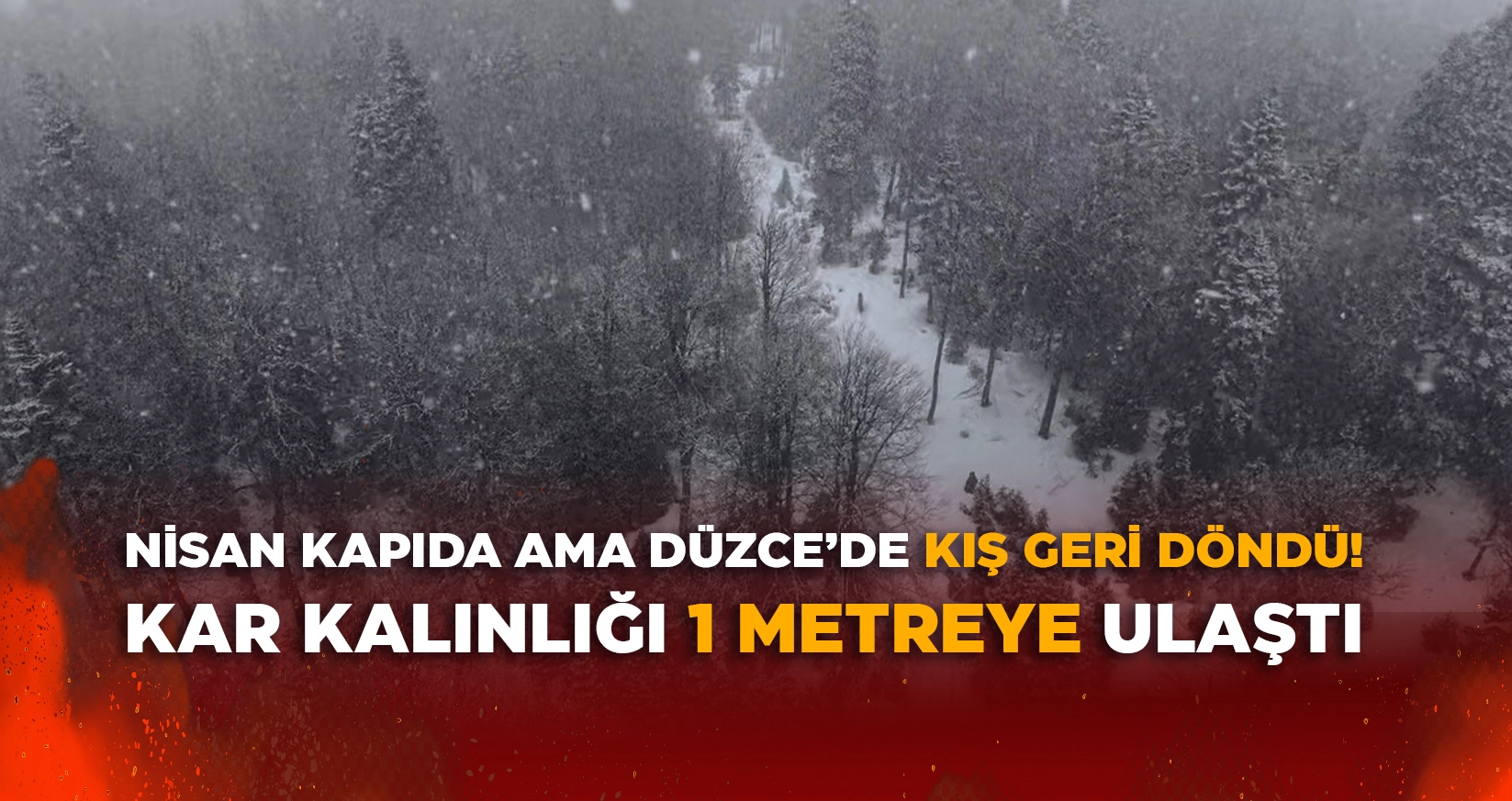 D&Uuml;ZCE'NİN Y&Uuml;KSEK KESİMLERİNDE KAR KALINLIĞI 1 METREYE ULAŞTI