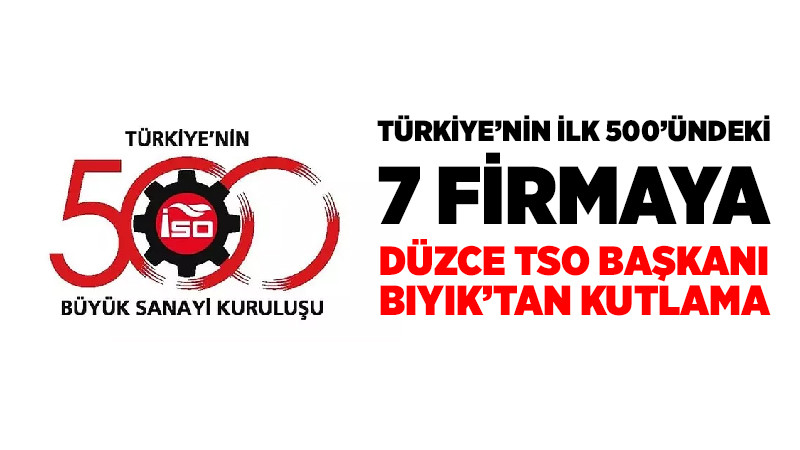 Erdoğan Bıyık Türkiye'nin İlk 500'ünde Yer Bulan 7 Firmayı Kutladı