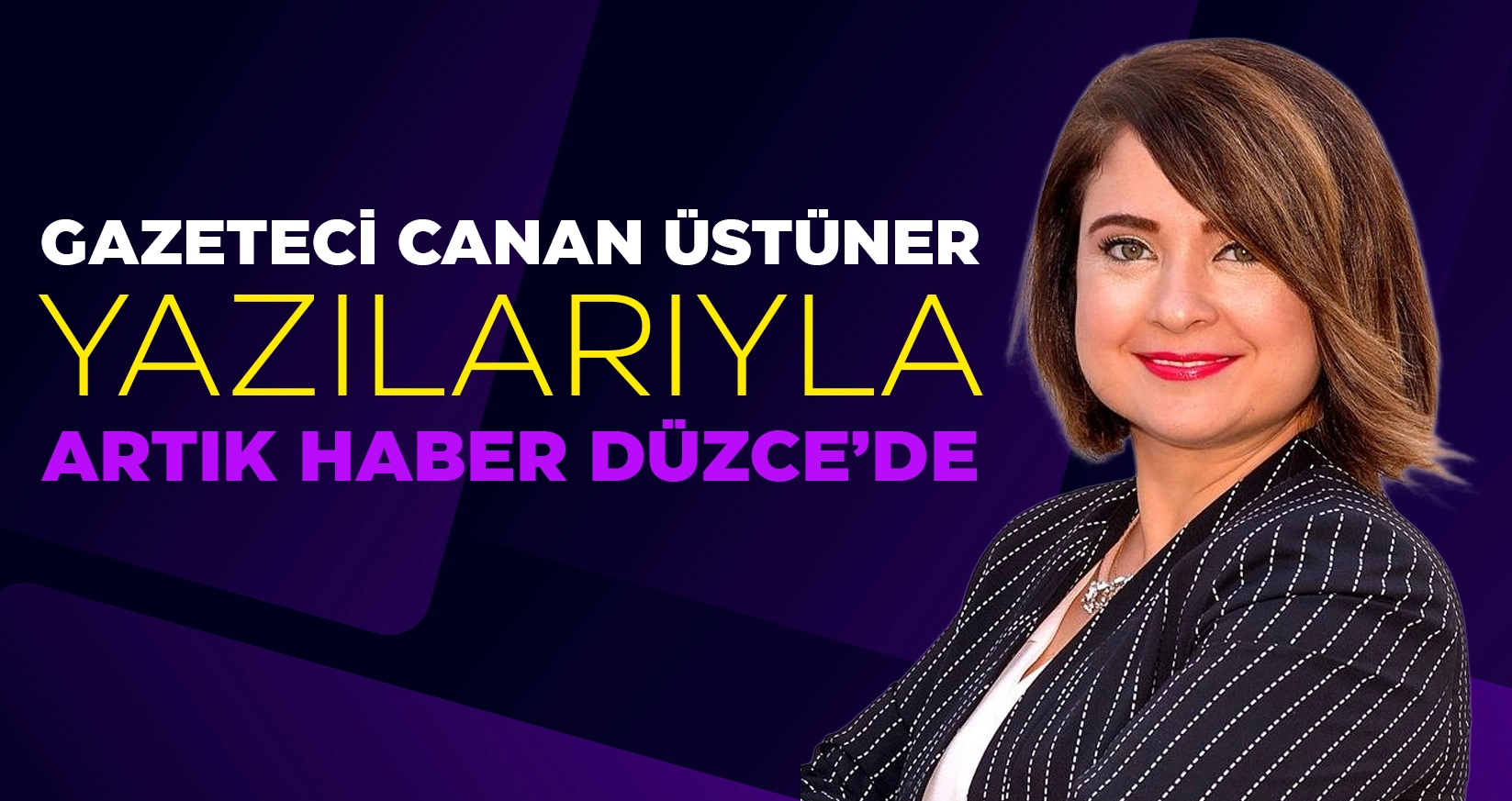GAZETECİ CANAN &Uuml;ST&Uuml;NER YAZILARIYLA ARTIK HABER D&Uuml;ZCE&rsquo;DE