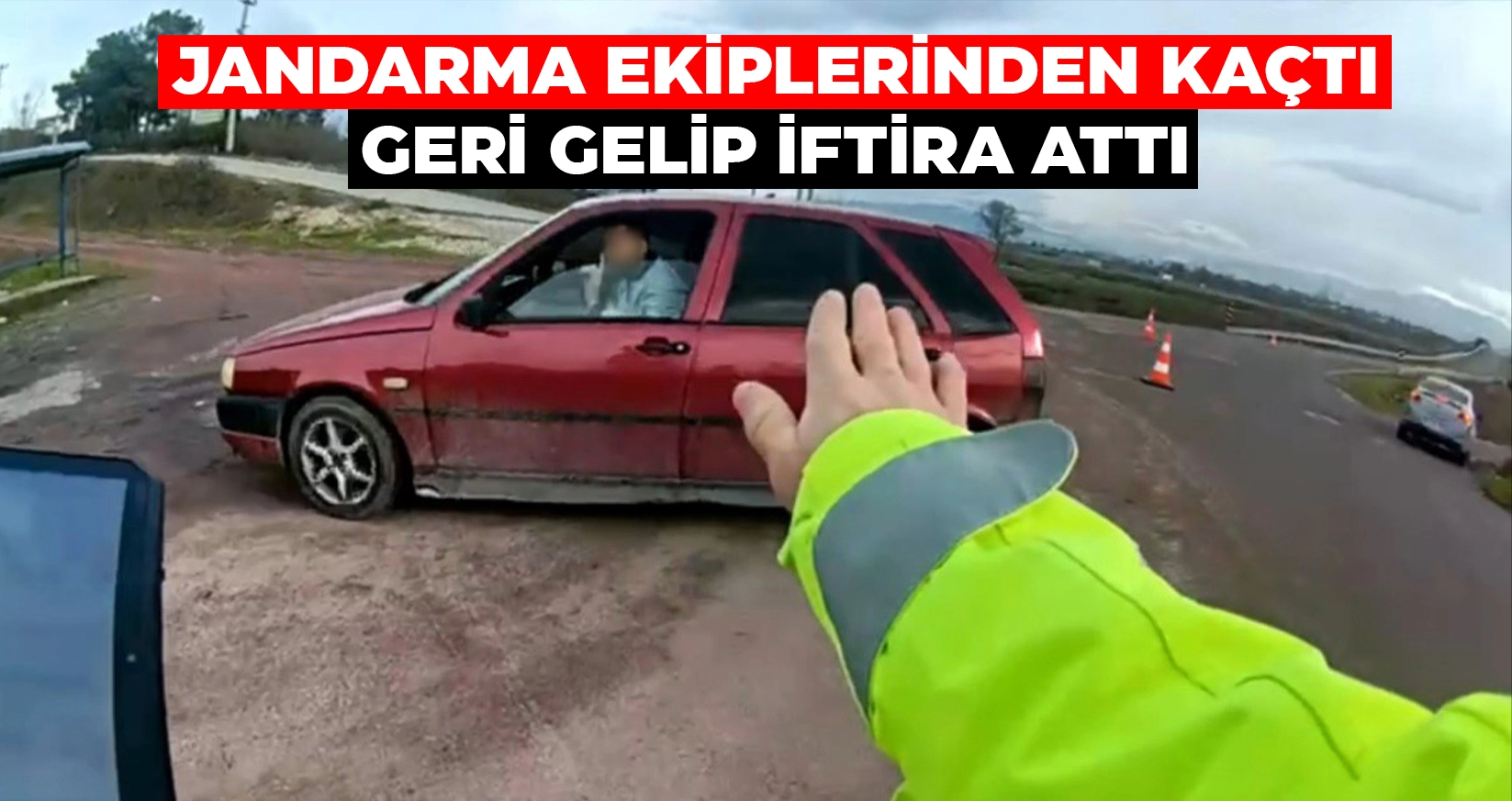 JANDARMA DENETİMİNDEN KA&Ccedil;TI, GERİ D&Ouml;N&Uuml;P &ldquo;DARP&rdquo; İFTİRASI ATTI
