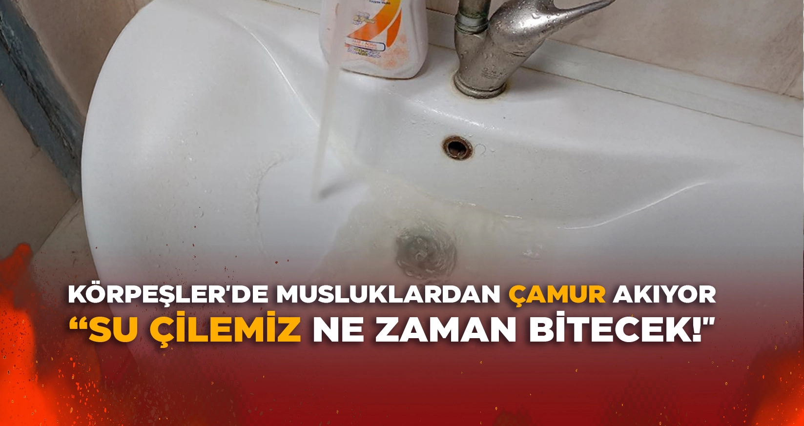K&Ouml;RPEŞLER'DE MUSLUKLARDAN &Ccedil;AMUR AKIYOR