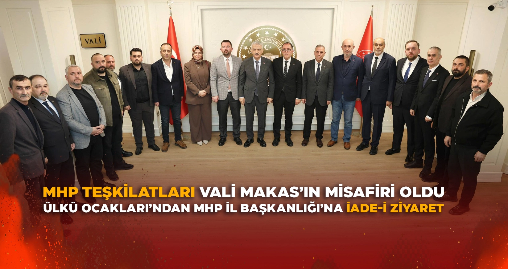 MHP TEŞKİLATLARI VALİ MAKAS&rsquo;IN MİSAFİRİ OLDU
