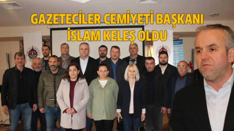 Gazeteciler Cemiyeti Başkanı İslam Keleş Oldu