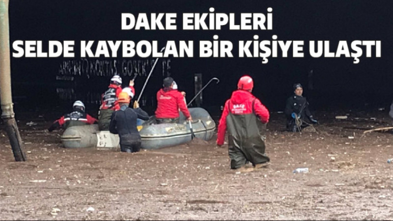 DAKE Ekipleri Selde Kaybolan Bir Kişiye Ulaştı