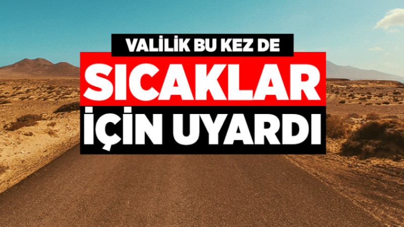Valilik Bu Kez de Sıcaklar İçin Uyardı