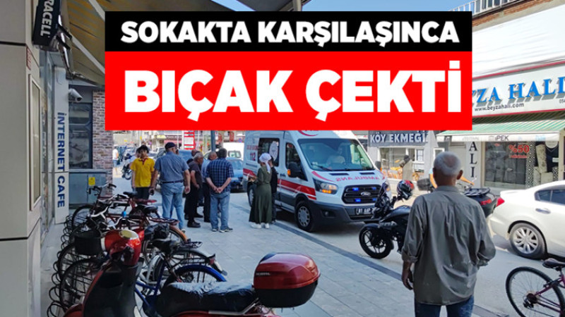 Sokakta Karşılaşınca Bıçak Çekti