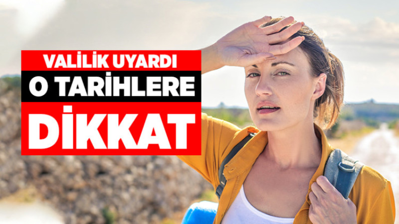 Valilik Uyardı, O Tarihlere Dikkat