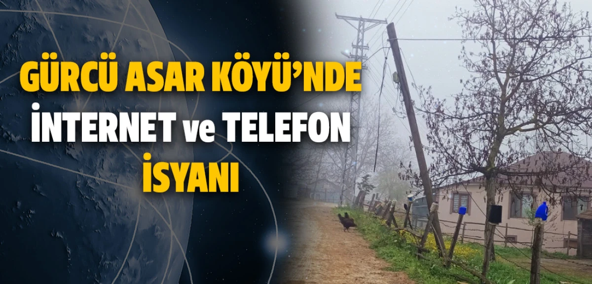 Gürcü Asar Köyü'nde İnternet ve Telefon İsyanı