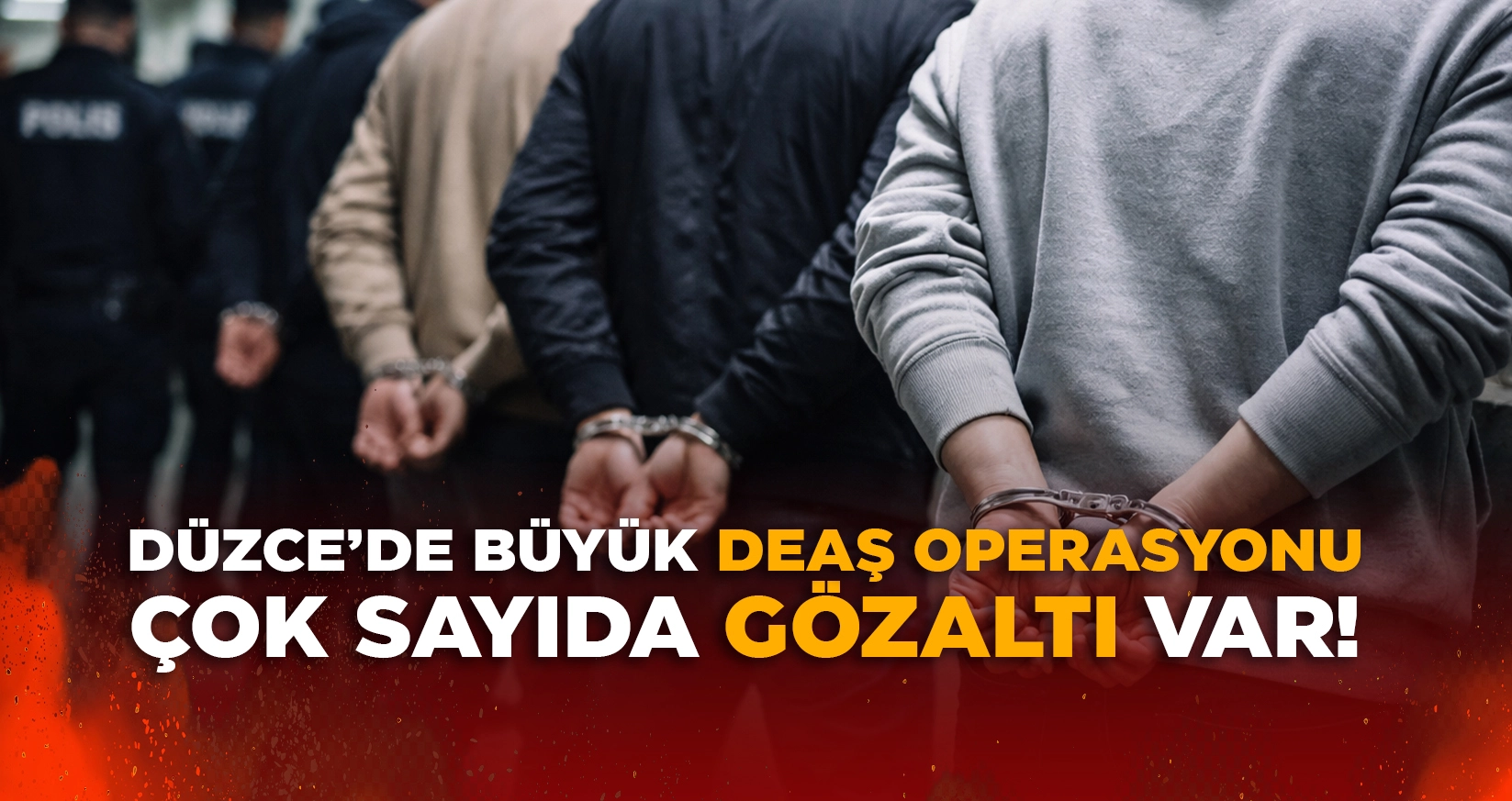 DÜZCE'DE BÜYÜK DEAŞ OPERASYONU