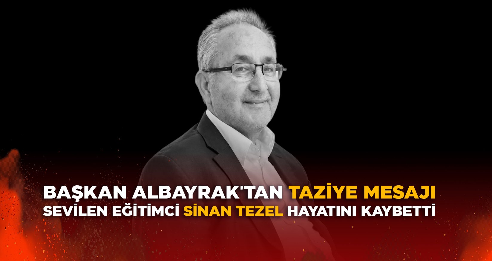 SEVİLEN EĞİTİMCİ SİNAN TEZEL HAYATINI KAYBETTİ