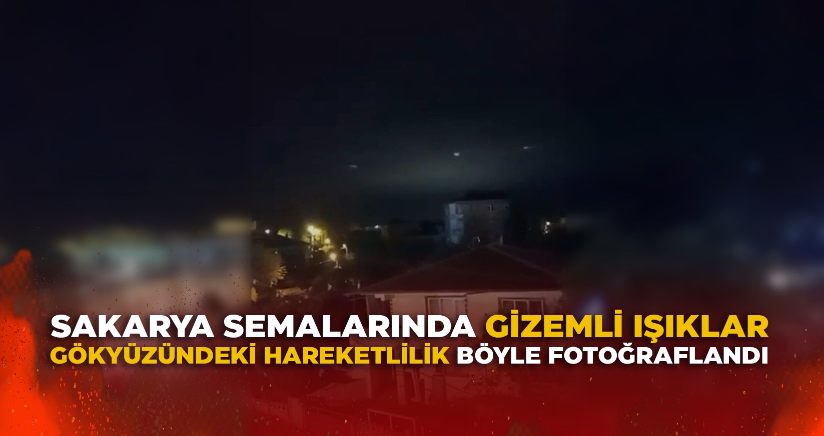 SAKARYA SEMALARINDA GİZEMLİ IŞIKLAR