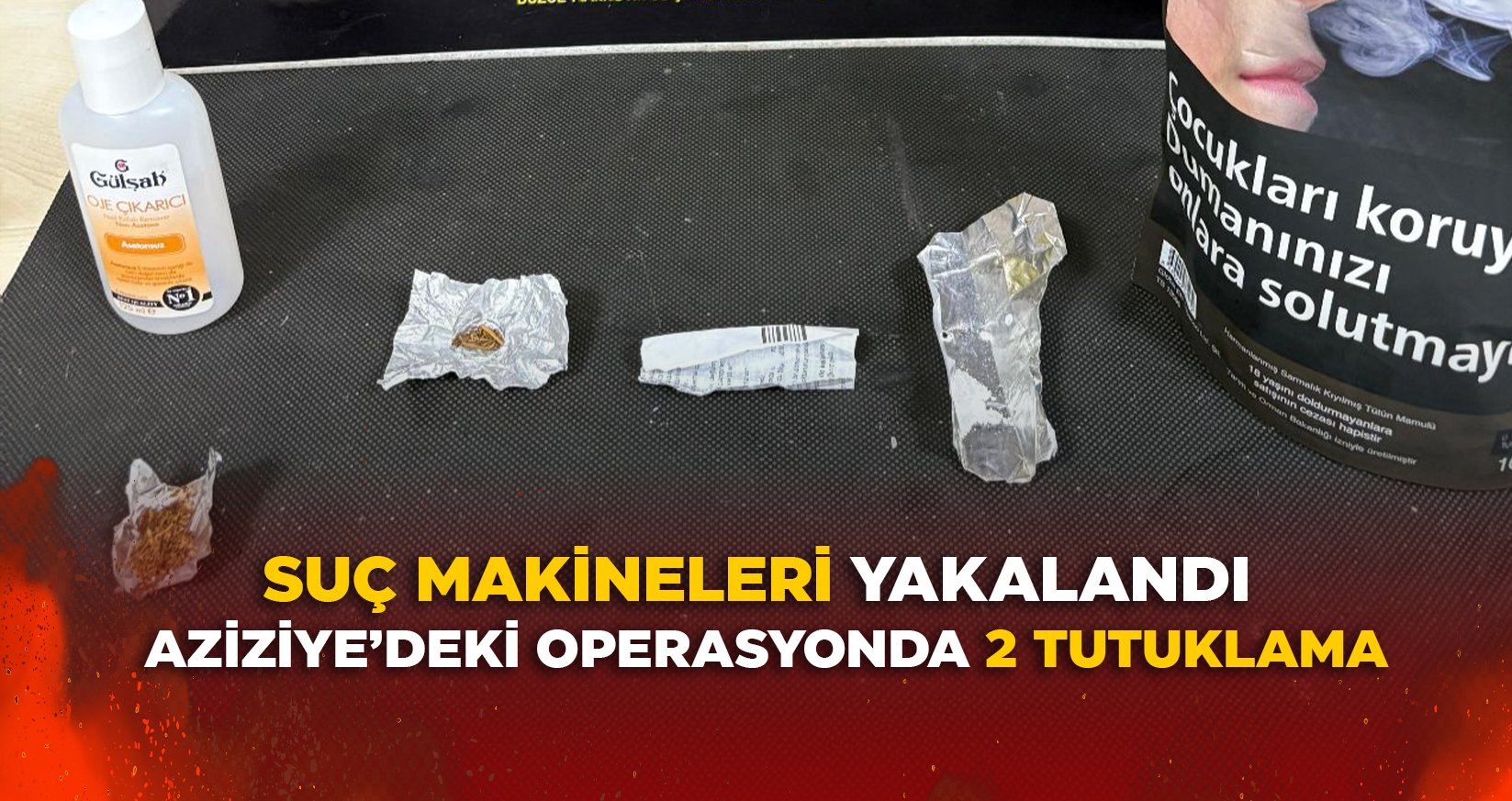 AZİZİYE’DEKİ OPERASYONDA 2 TUTUKLAMA