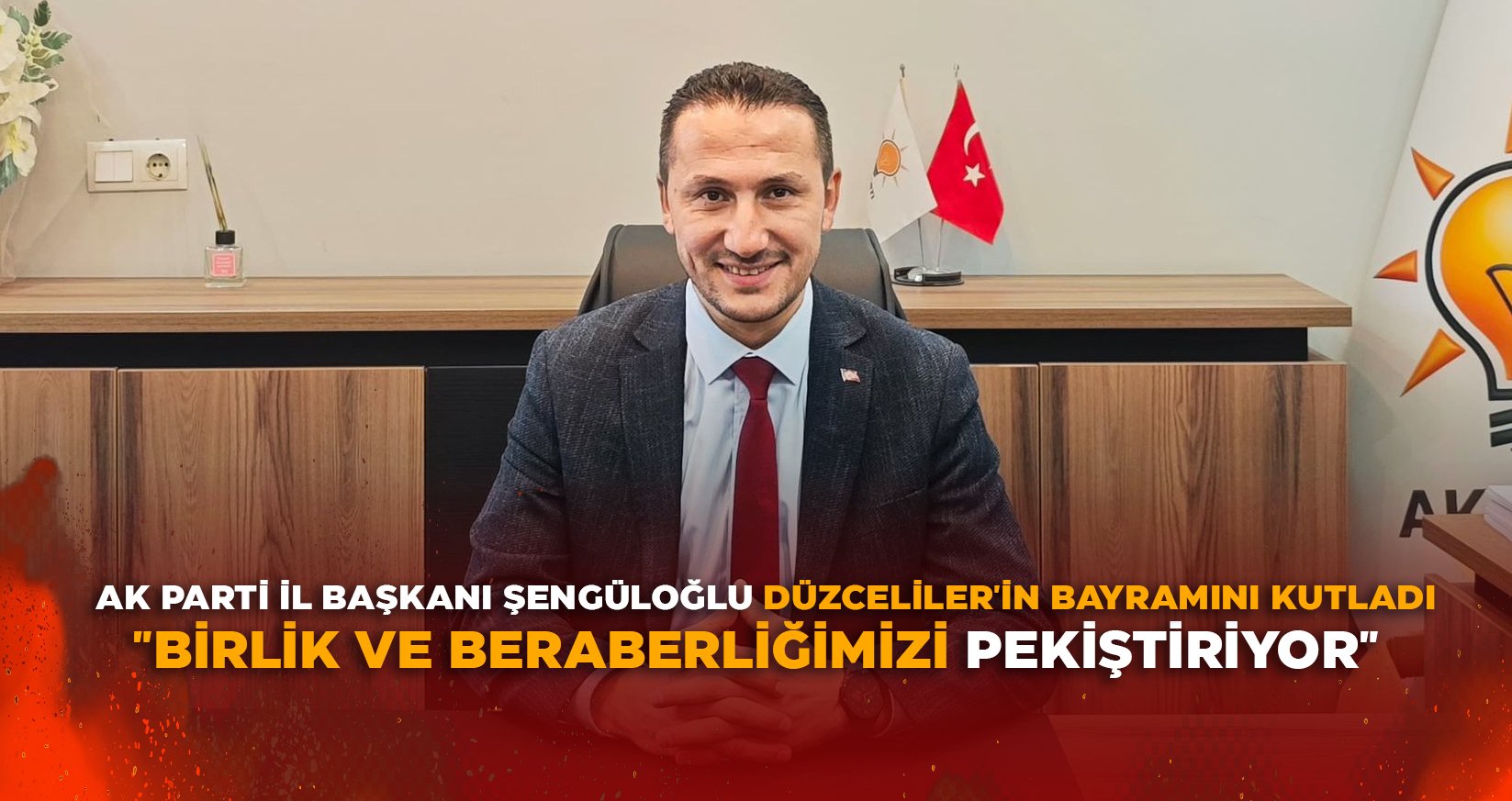 AK PARTİ İL BAŞKANI ŞENGÜLOĞLU DÜZCELİLER'İN BAYRAMINI KUTLADI