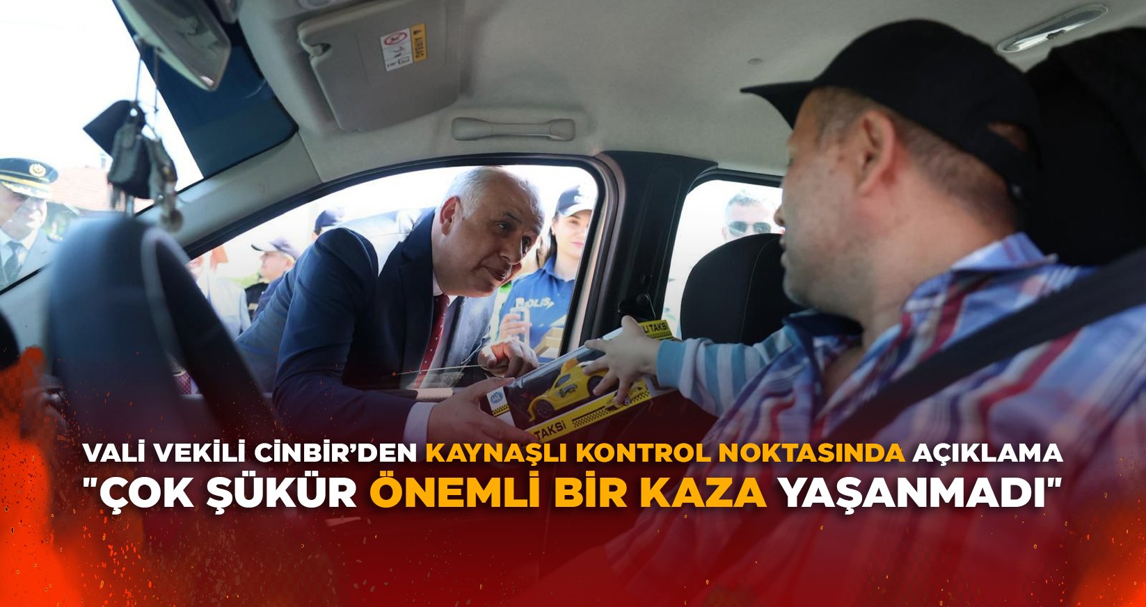 VALİ VEKİLİ CİNBİR’DEN KAYNAŞLI KONTROL NOKTASINDA AÇIKLAMA