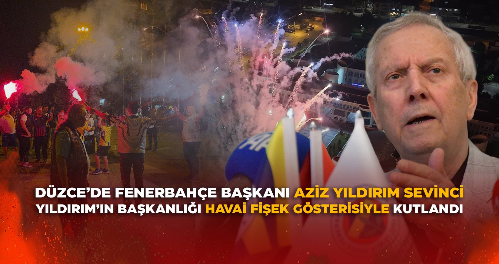 DÜZCE’DE FENERBAHÇE BAŞKANI AZİZ YILDIRIM SEVİNCİ
