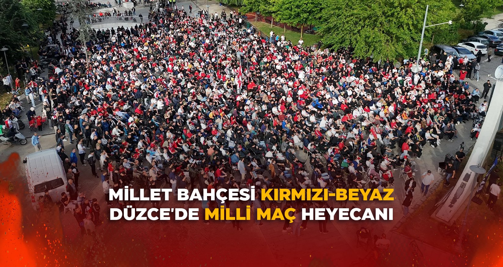 DÜZCE'DE MİLLİ MAÇ HEYECANI