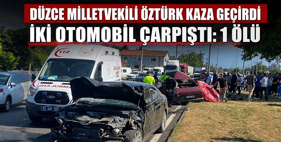 DÜZCE MİLLETVEKİLİ ÖZTÜRK KAZA GEÇİRDİ