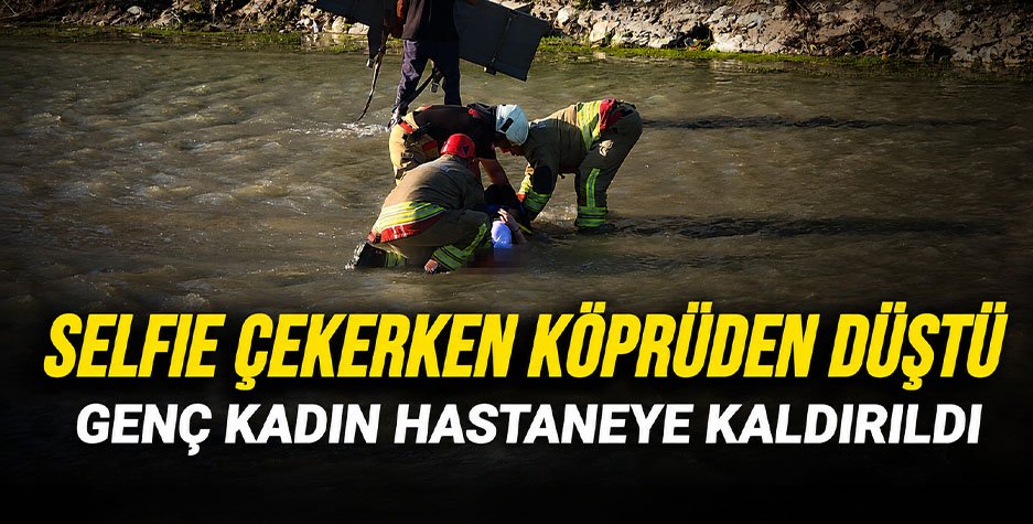 SELFIE ÇEKERKEN KÖPRÜDEN DÜŞTÜ