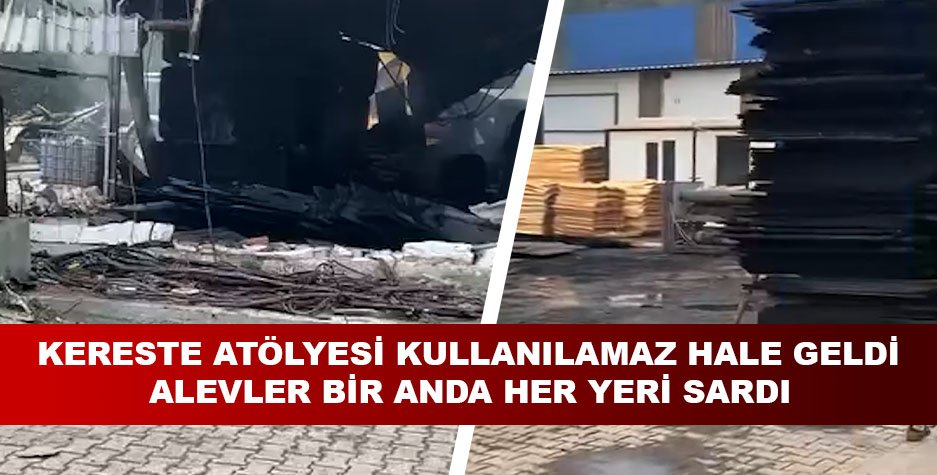 Kereste Atölyesi Kullanılamaz Hale Geldi