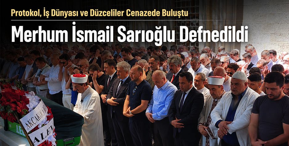 Merhum İsmail Sarıoğlu Defnedildi