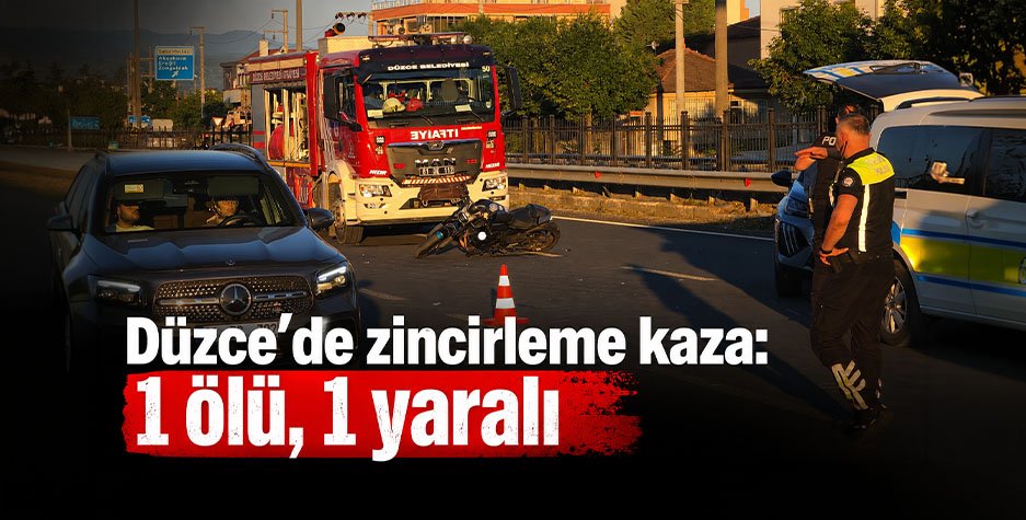 Düzce'de Zincirleme Kaza: 1 Ölü, 1 Yaralı