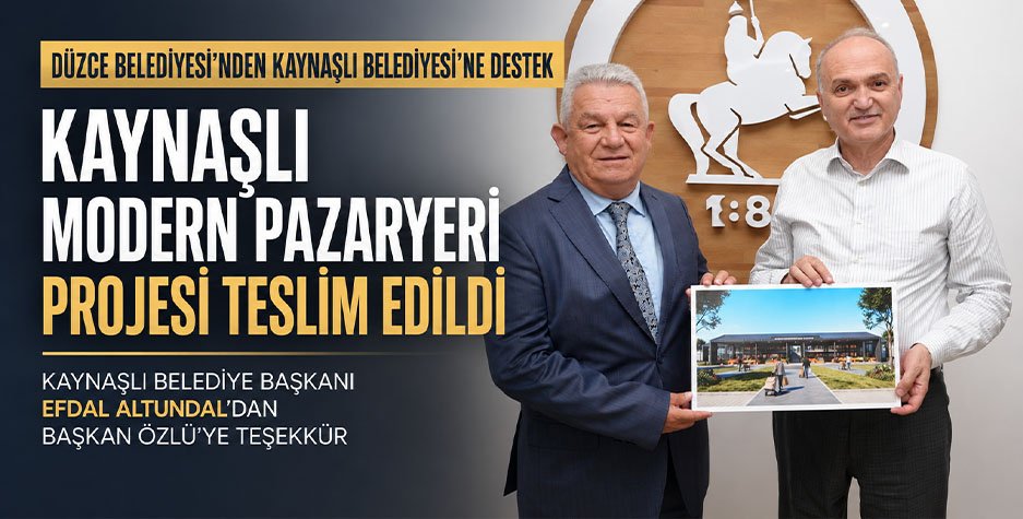 “Kaynaşlı Modern Pazaryeri Projesi” Teslim Edildi