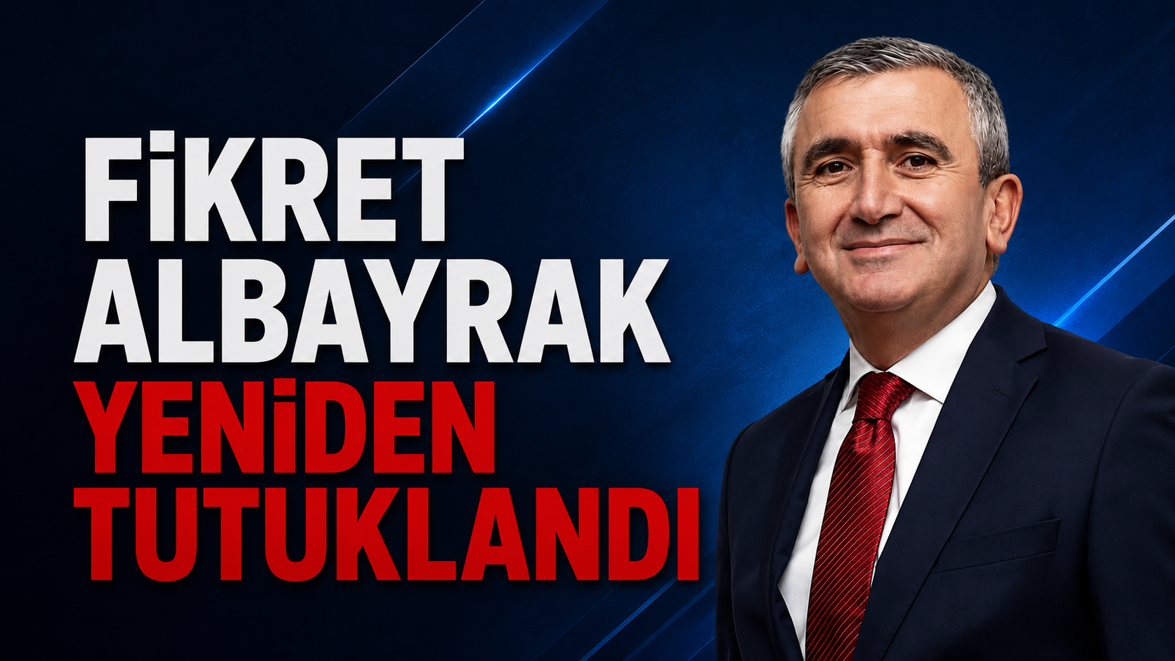 FİKRET ALBAYRAK YENİDEN TUTUKLANDI