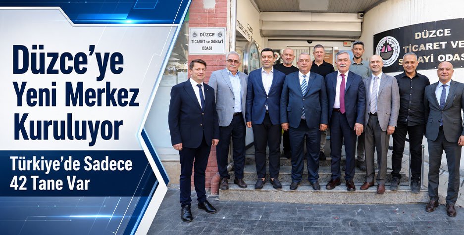 Düzce'ye Yeni Merkez Kuruluyor, Türkiye'de Sadece 42 Tane Var