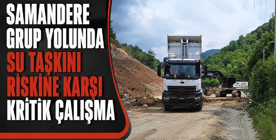 Samandere Yolunda Taşkın Riskine Karşı 10 Metrelik Altyapı Hamlesi