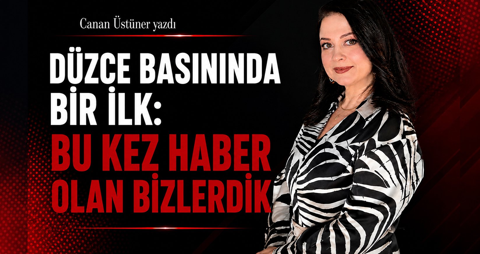 Canan Üstüner Yazdı: "Düzce Basınında Bir İlk: Bu Kez Haber Olan Bizlerdik"