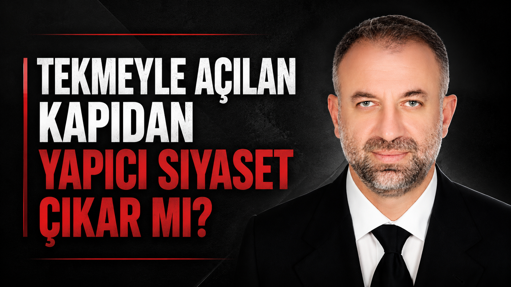 Tekmeyle Açılan Kapıdan Yapıcı Siyaset Çıkar mı?