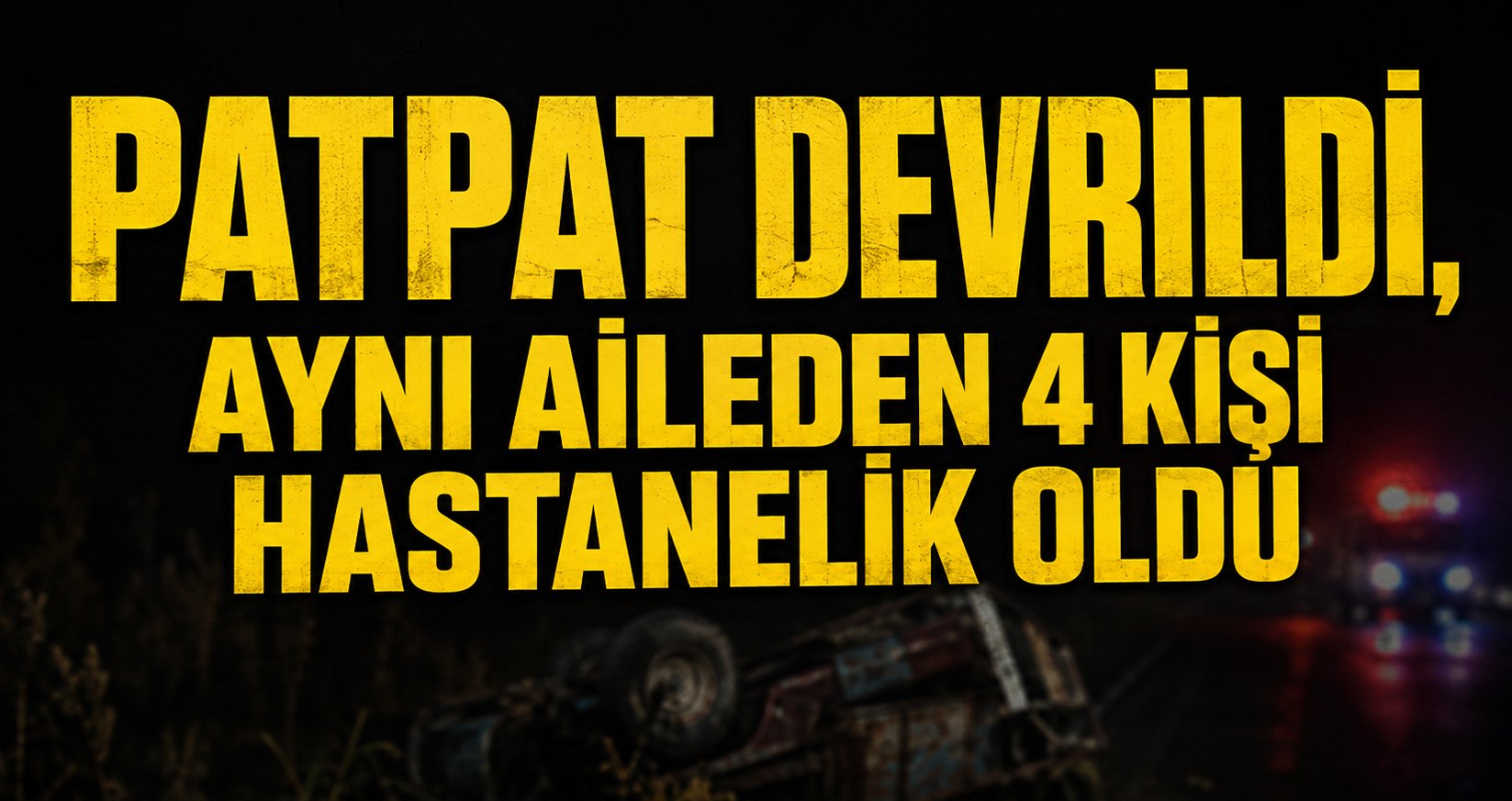 Patpat Devrildi, Aynı Aileden 4 Kişi Hastanelik Oldu