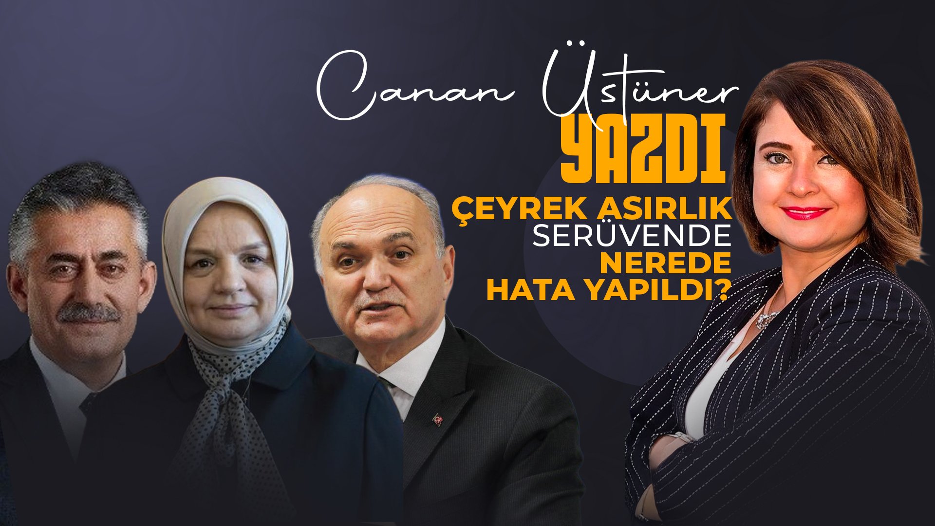 Canan Üstüner Yazdı: Çeyrek Asırlık Serüvende Nerede Hata Yapıldı?