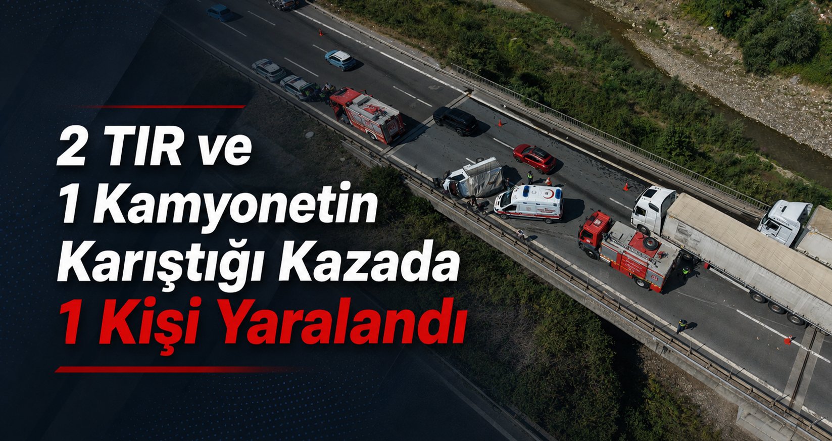 2 TIR ve 1 Kamyonetin Karıştığı Kazada 1 Kişi Yaralandı