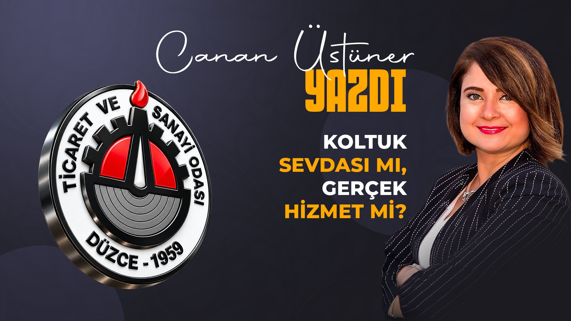 Canan Üstüner Yazdı: Koltuk Sevdası mı, Gerçek Hizmet mi?