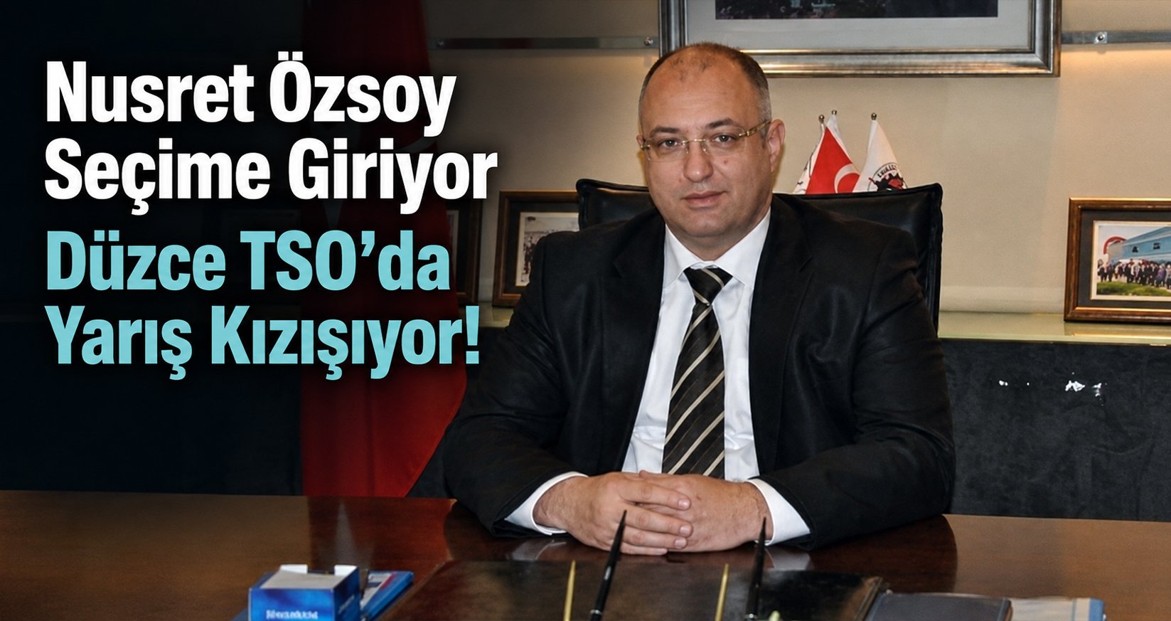 Nusret Özsoy Seçime Giriyor, Düzce TSO’da Yarış Kızışıyor!