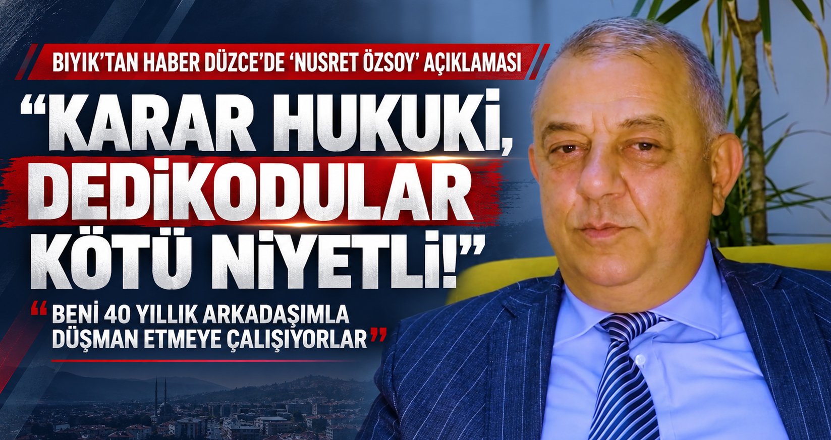 Bıyık’tan Haber Düzce’de ‘Nusret Özsoy’ Açıklaması