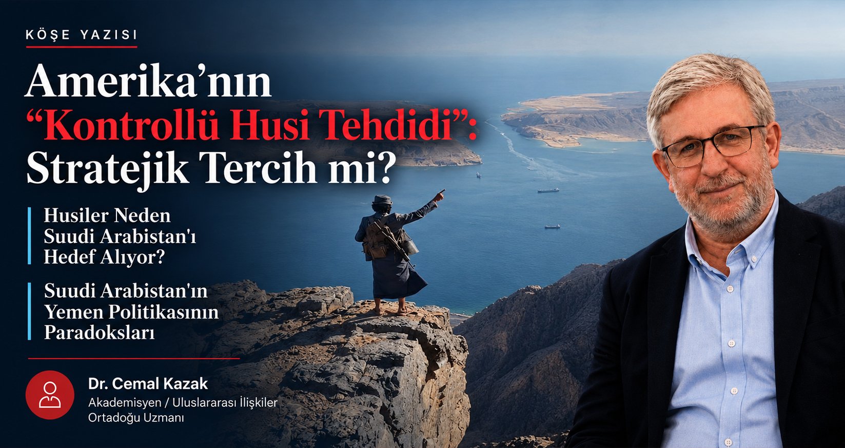 Cemal Kazak Yazdı: Amerika’nın “Kontrollü Husi Tehdidi”: Stratejik Tercih mi?