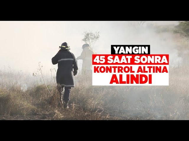 Yangın 45 Saat Sonra Kontrol Altına Alındı